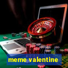 meme valentine