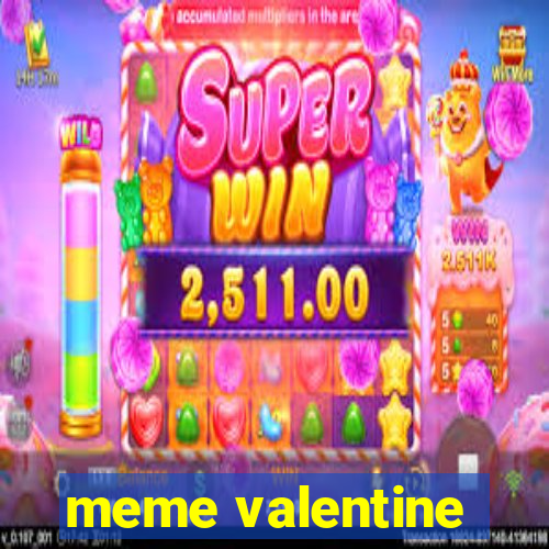 meme valentine