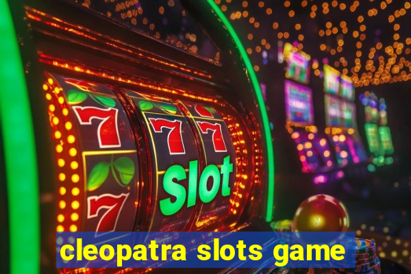 cleopatra slots game