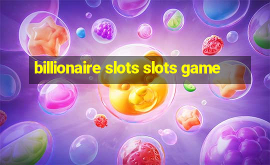 billionaire slots slots game