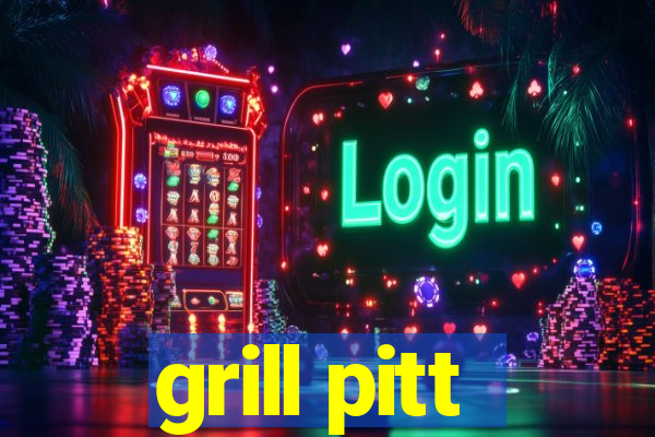 grill pitt