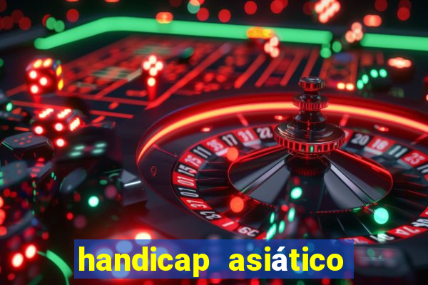 handicap asiático o que significa