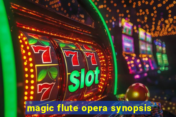 magic flute opera synopsis