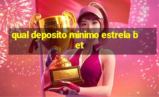 qual deposito minimo estrela bet