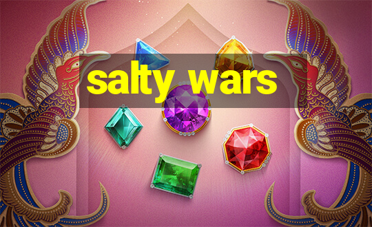 salty wars