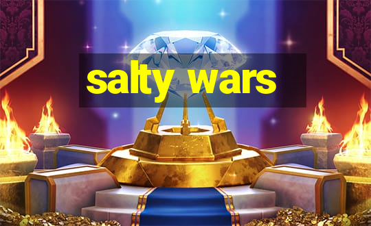 salty wars