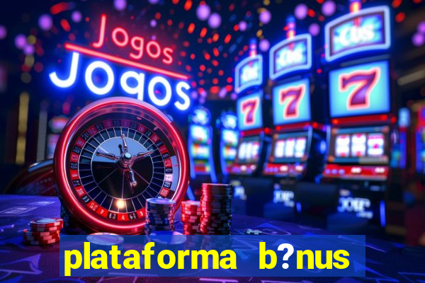 plataforma b?nus sem depósito