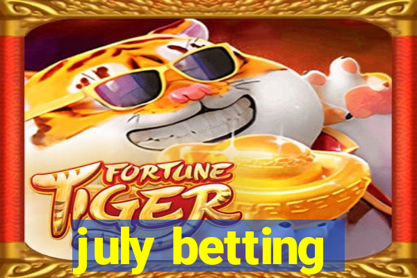 july betting