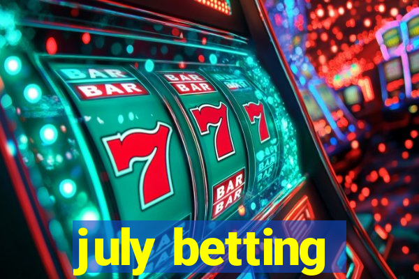 july betting