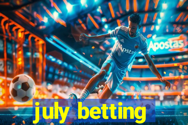 july betting