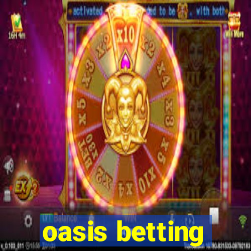 oasis betting