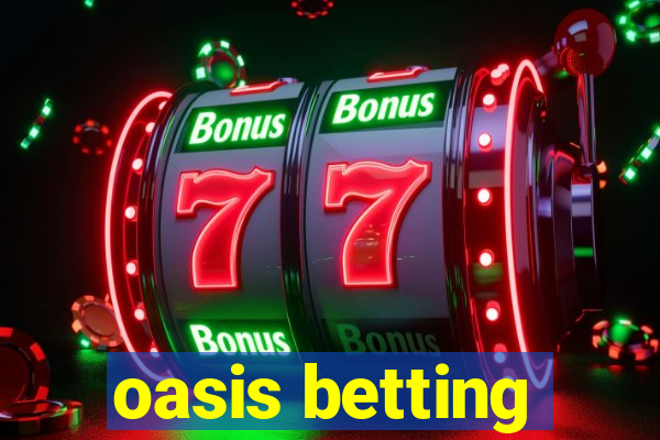 oasis betting