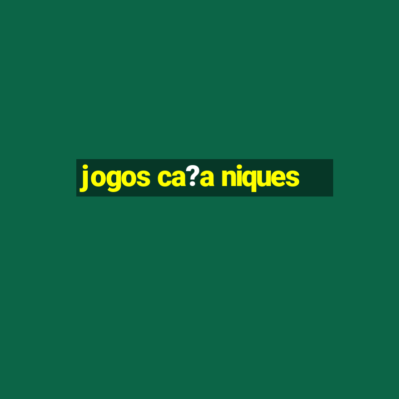 jogos ca?a niques