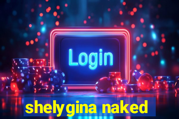 shelygina naked