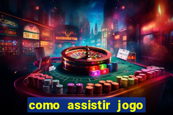 como assistir jogo ao vivo na betano