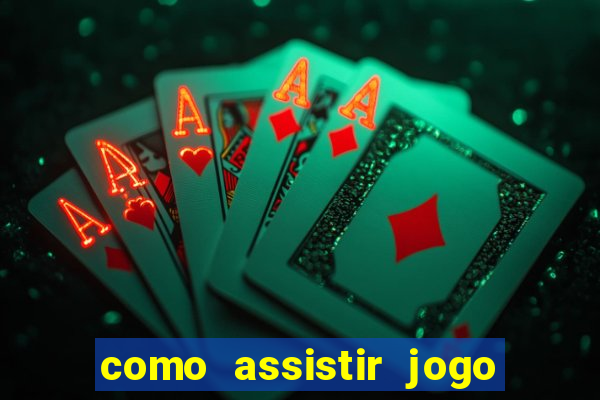 como assistir jogo ao vivo na betano