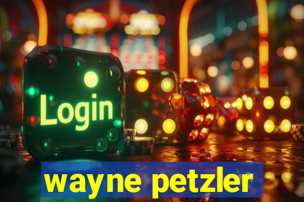 wayne petzler