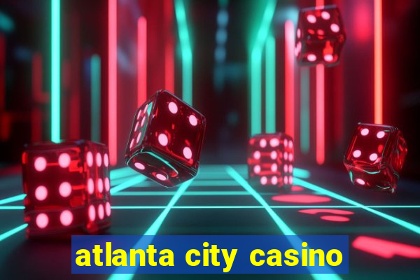 atlanta city casino