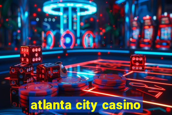 atlanta city casino