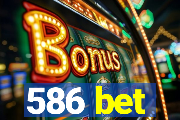 586 bet