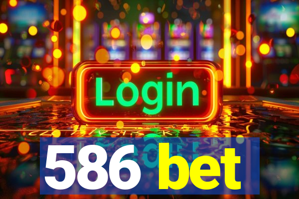 586 bet