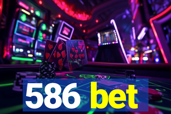 586 bet