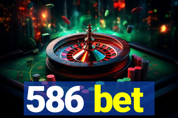 586 bet