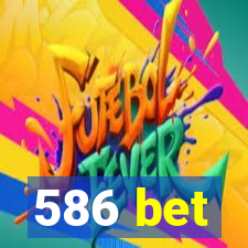 586 bet