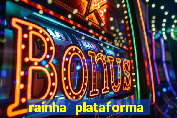 rainha plataforma de jogos