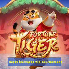 mass baccarat vip tournament