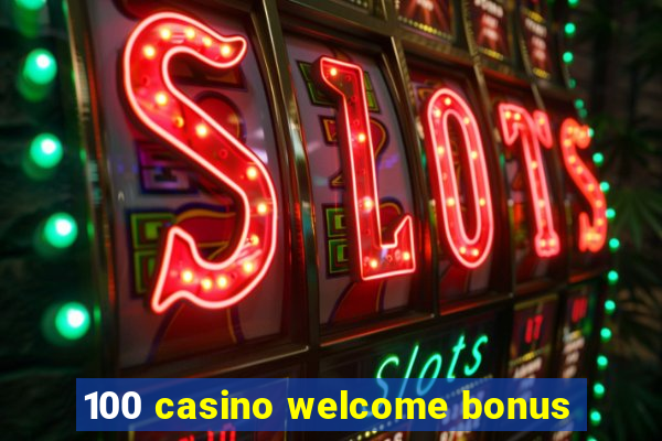 100 casino welcome bonus