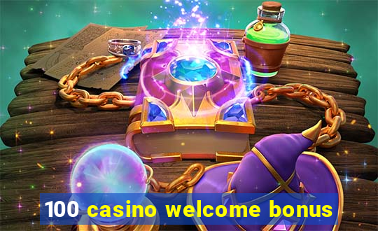 100 casino welcome bonus