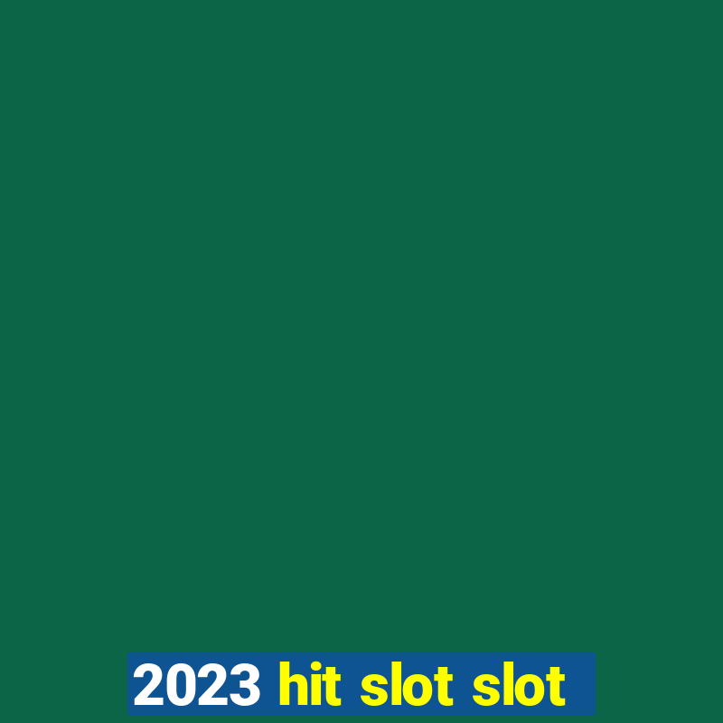 2023 hit slot slot