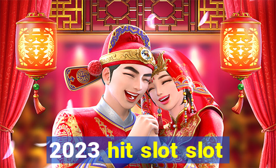 2023 hit slot slot