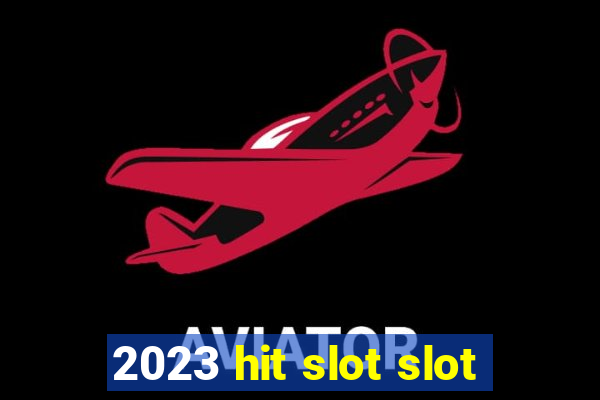 2023 hit slot slot