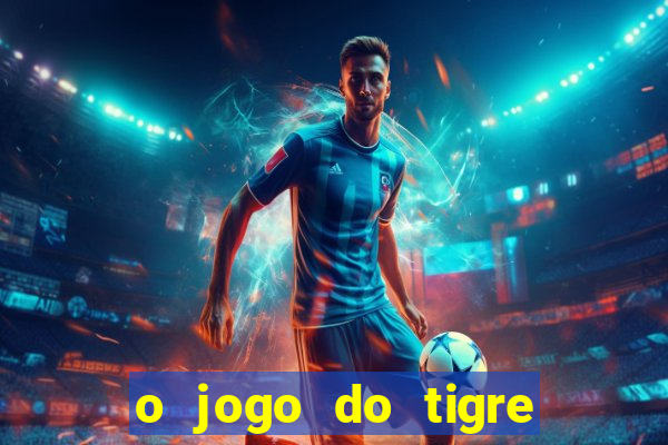 o jogo do tigre que ganha dinheiro