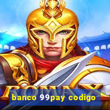 banco 99pay codigo