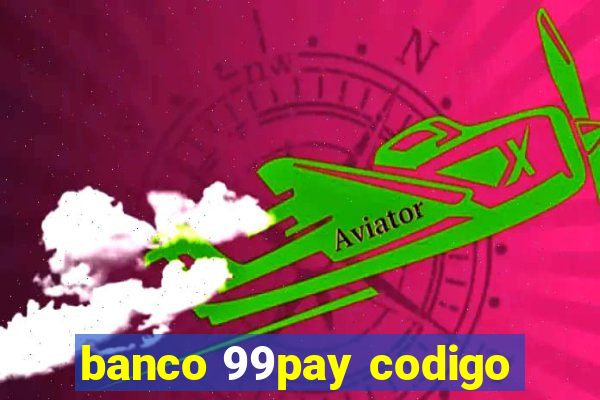 banco 99pay codigo