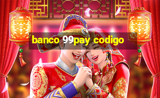 banco 99pay codigo