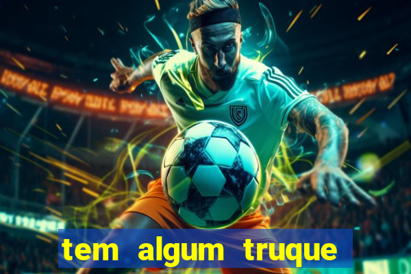 tem algum truque para ganhar no jogo do tigre