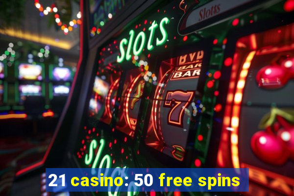 21 casino: 50 free spins