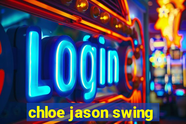 chloe jason swing