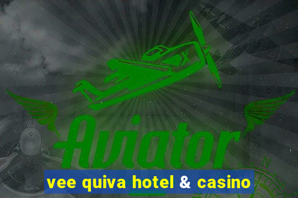 vee quiva hotel & casino