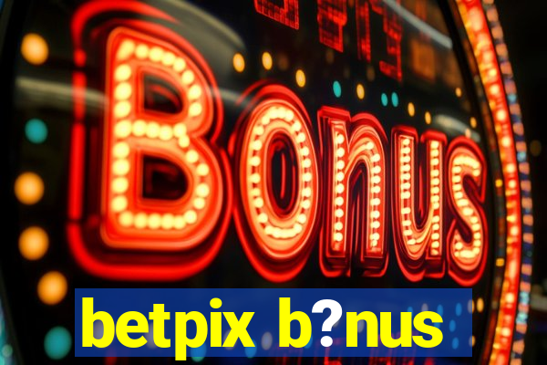 betpix b?nus