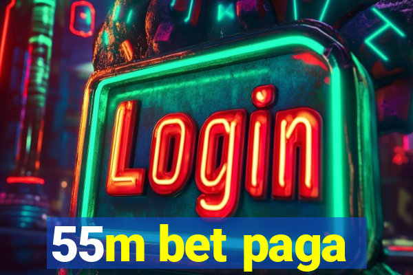 55m bet paga