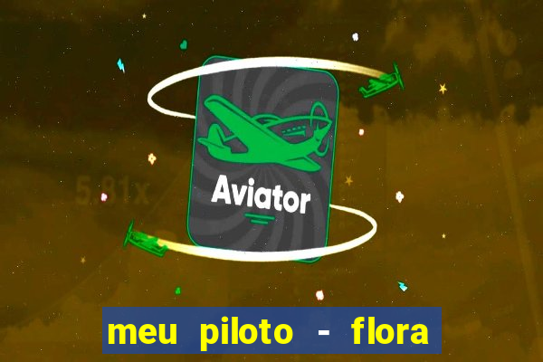 meu piloto - flora matos baixar musica meu piloto flora matos