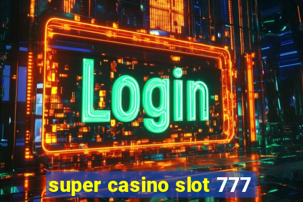 super casino slot 777