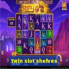 twin slot shelves