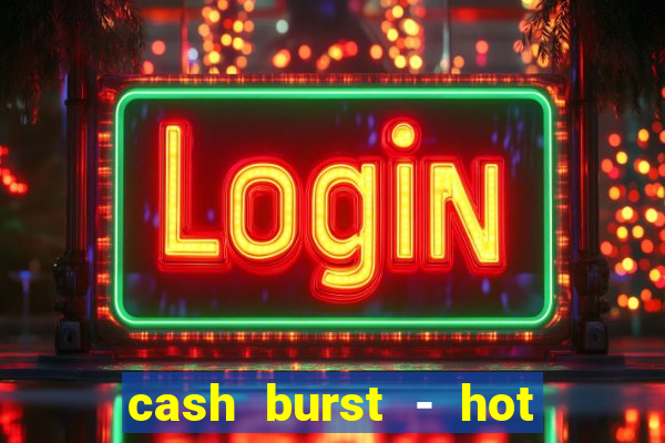 cash burst - hot vegas slots