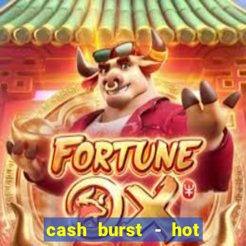 cash burst - hot vegas slots